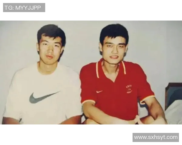 王治郅与姚明的经典瞬间回顾两位篮球巨星的辉煌历程与友谊